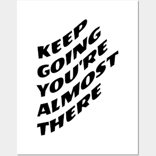 Keep Going You're Almost There Posters and Art